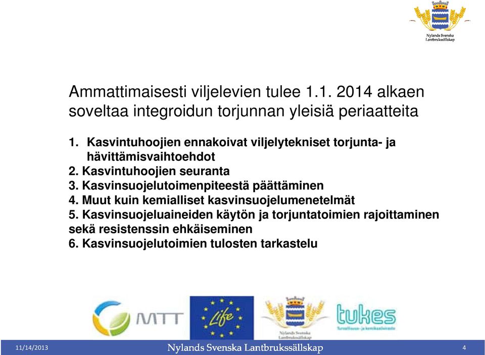 Kasvintuhoojien seuranta 3. Kasvinsuojelutoimenpiteestä päättäminen 4.