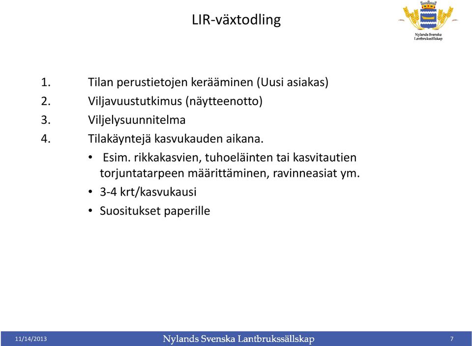 Tilakäyntejä kasvukauden aikana. Esim.