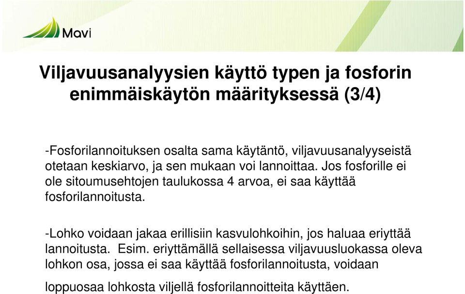 Jos fosforille ei ole sitoumusehtojen taulukossa 4 arvoa, ei saa käyttää fosforilannoitusta.