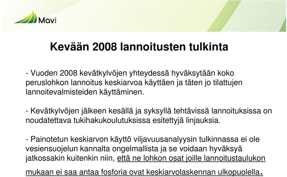 - Kevätkylvöjen jälkeen kesällä ja syksyllä tehtävissä lannoituksissa on noudatettava tukihakukoulutuksissa esitettyjä linjauksia.