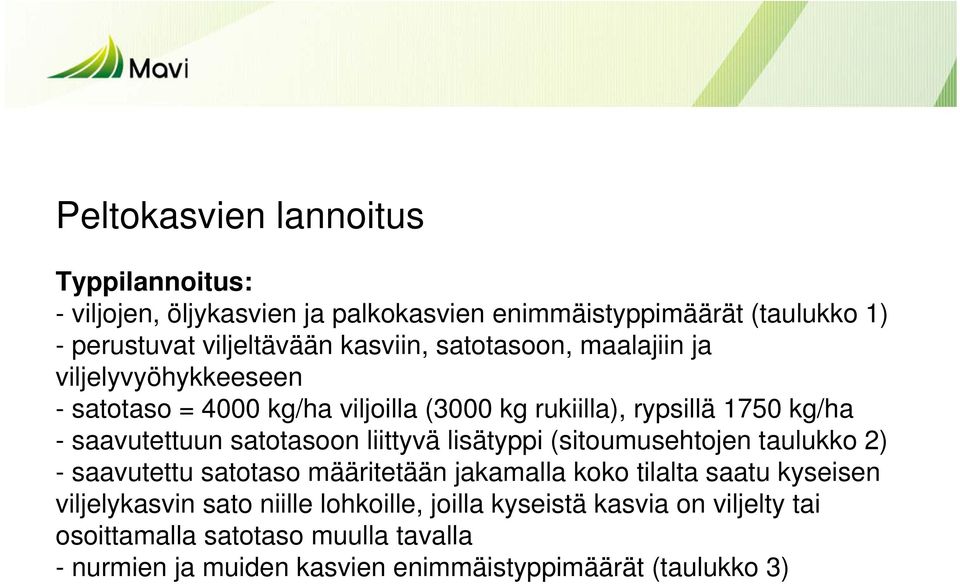 liittyvä lisätyppi (sitoumusehtojen taulukko 2) - saavutettu satotaso määritetään jakamalla koko tilalta saatu kyseisen viljelykasvin sato niille