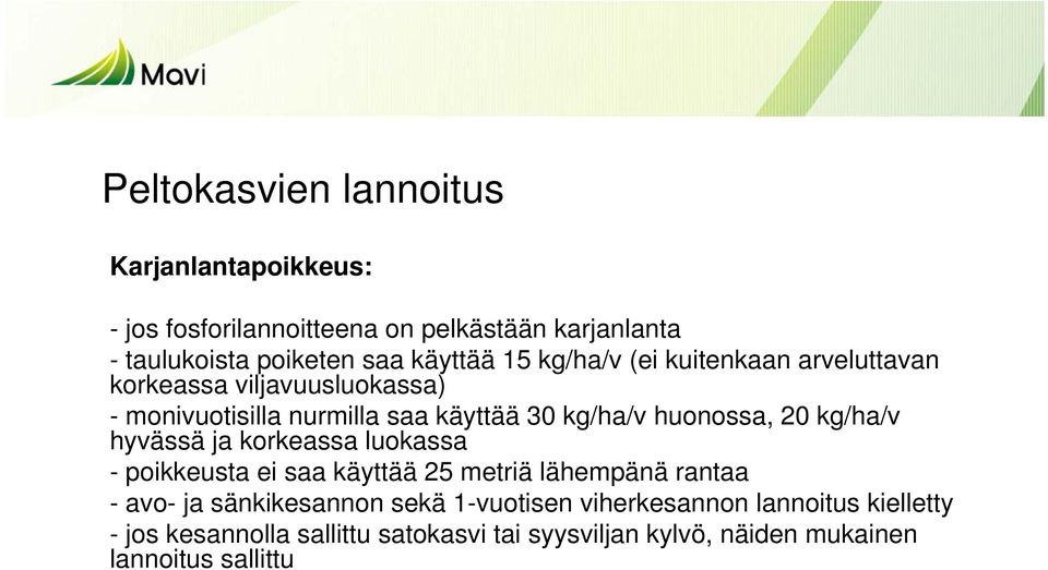 huonossa, 20 kg/ha/v hyvässä ja korkeassa luokassa - poikkeusta ei saa käyttää 25 metriä lähempänä rantaa - avo- ja sänkikesannon