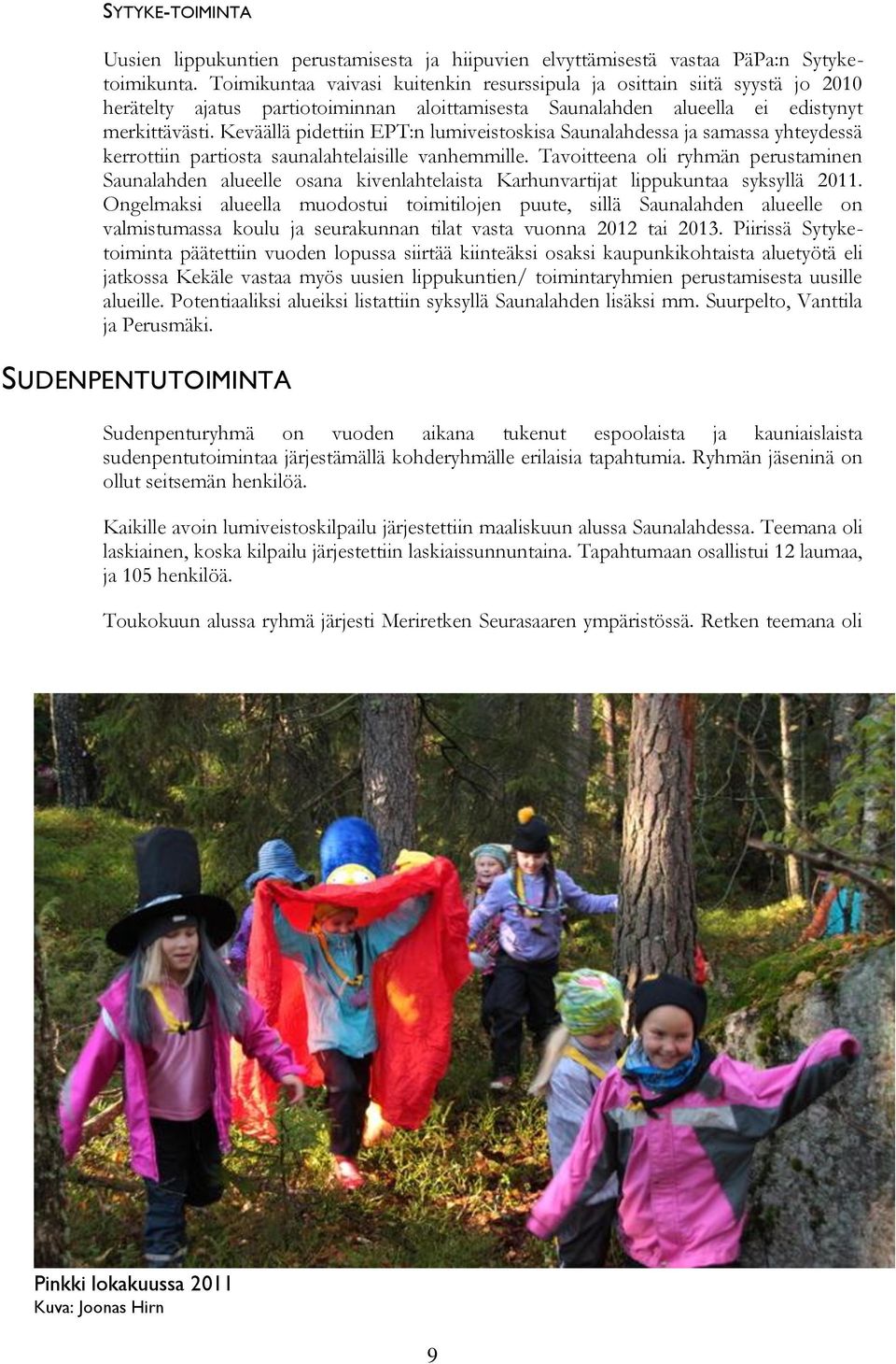Keväällä pidettiin EPT:n lumiveistoskisa Saunalahdessa ja samassa yhteydessä kerrottiin partiosta saunalahtelaisille vanhemmille.