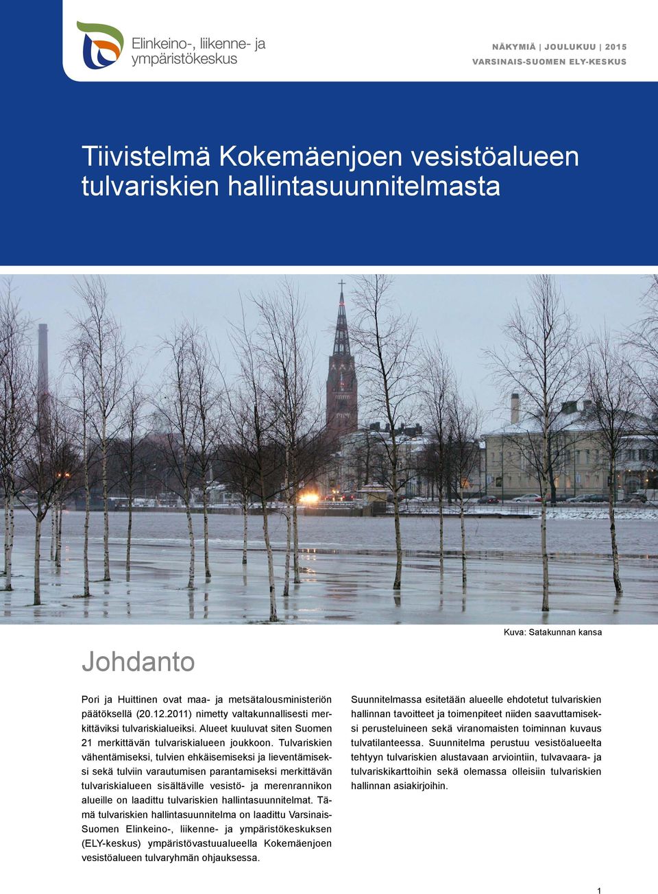 Tulvariskien vähentämiseksi, tulvien ehkäisemiseksi ja lieventämiseksi sekä tulviin varautumisen parantamiseksi merkittävän tulvariskialueen sisältäville vesistö- ja merenrannikon alueille on