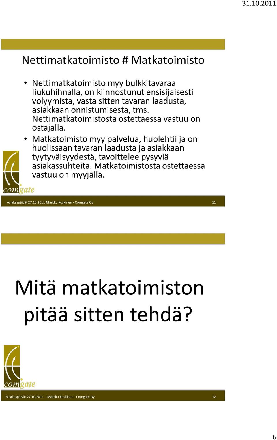 Nettimatkatoimistosta ostettaessa vastuu on ostajalla.