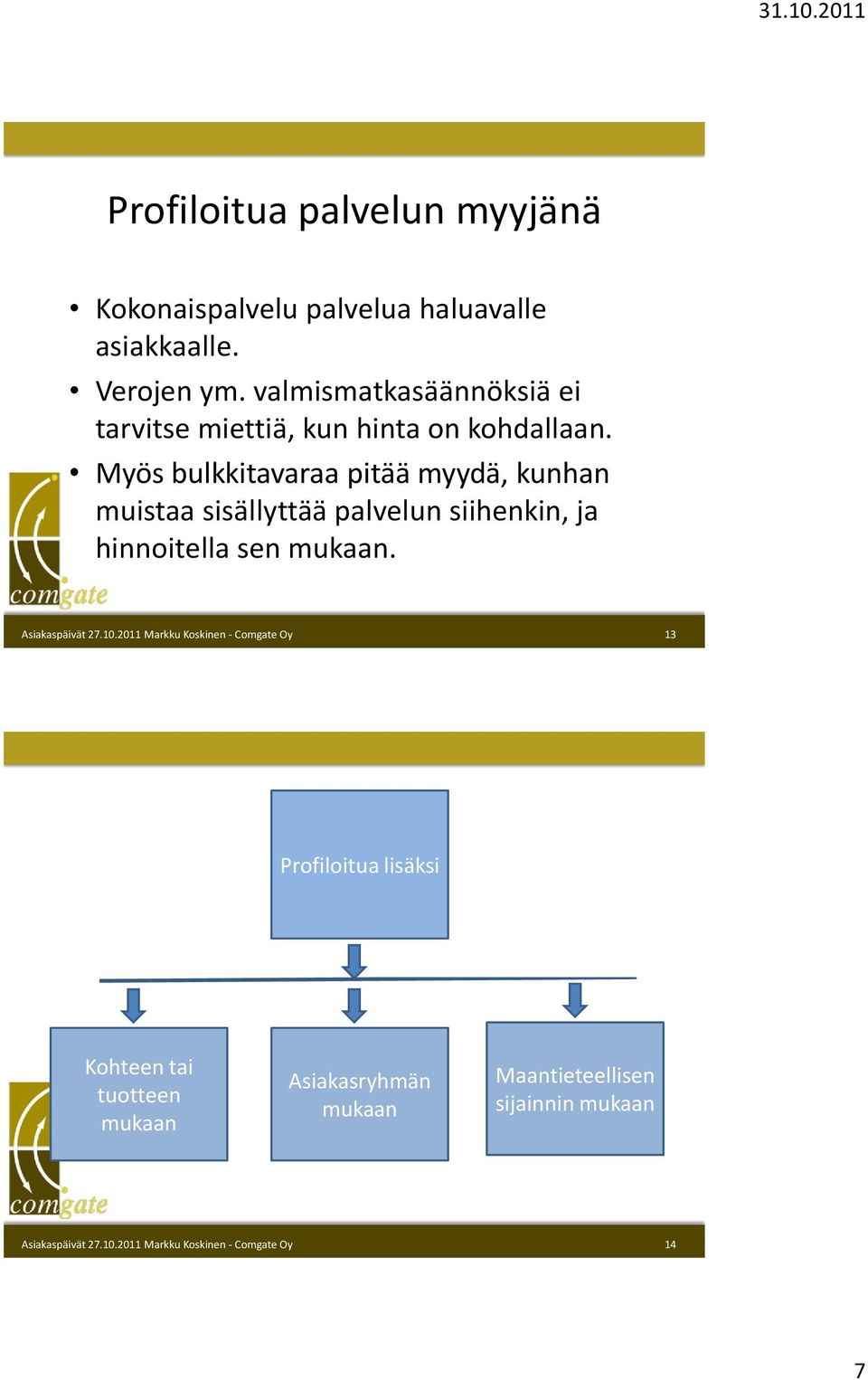 Myös bulkkitavaraa pitää myydä, kunhan muistaa sisällyttää palvelun siihenkin, ja hinnoitella