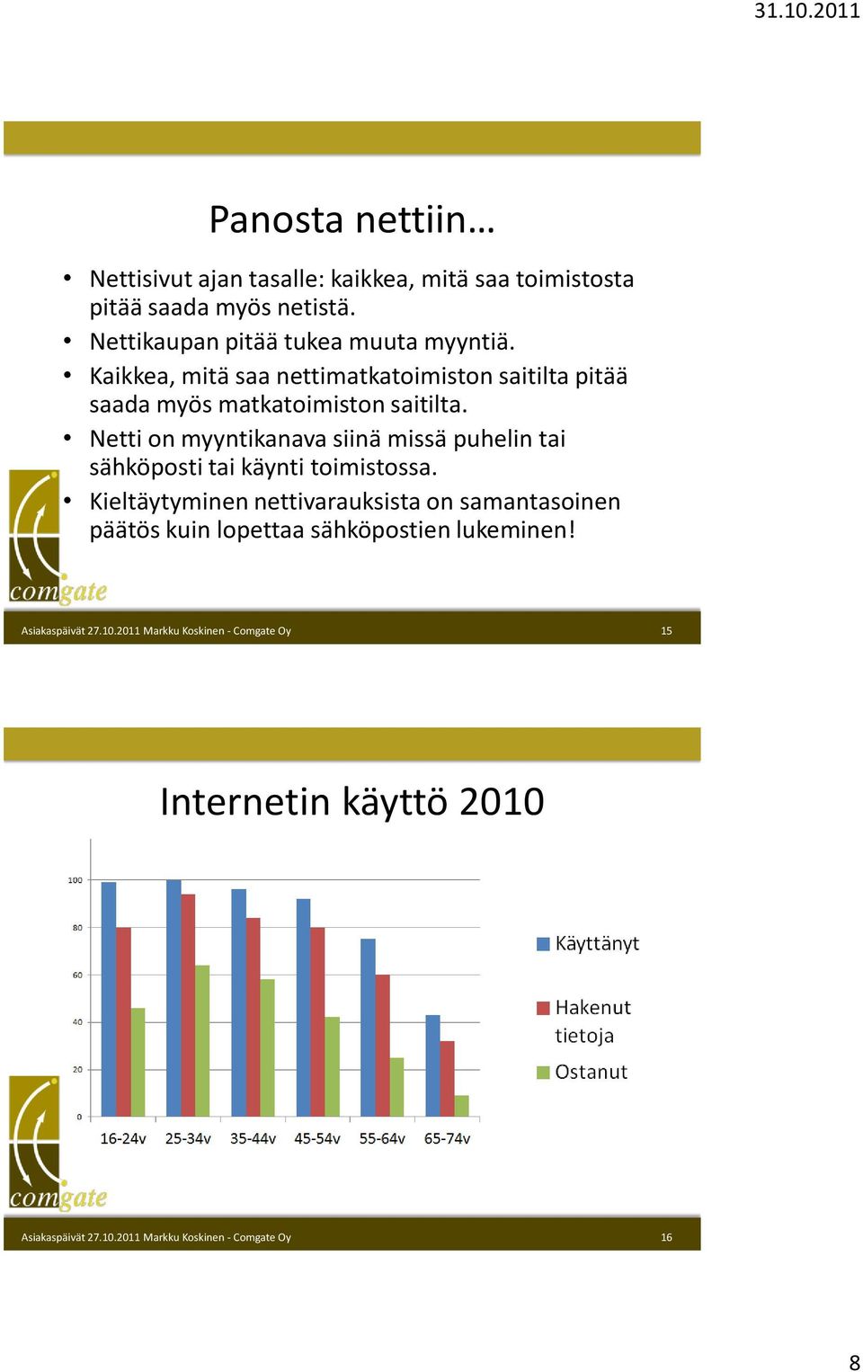 Kaikkea, mitä saa nettimatkatoimiston saitilta pitää saada myös matkatoimiston saitilta.