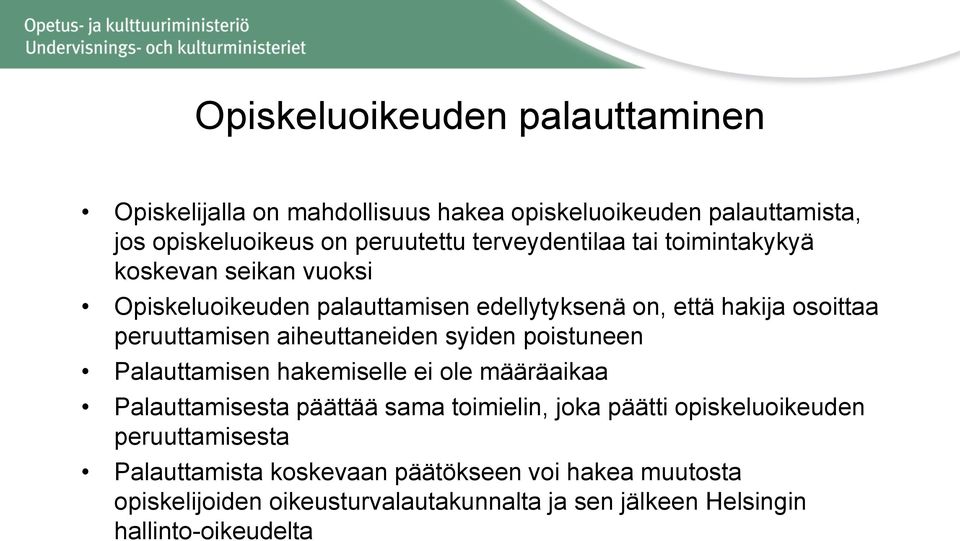 aiheuttaneiden syiden poistuneen Palauttamisen hakemiselle ei ole määräaikaa Palauttamisesta päättää sama toimielin, joka päätti