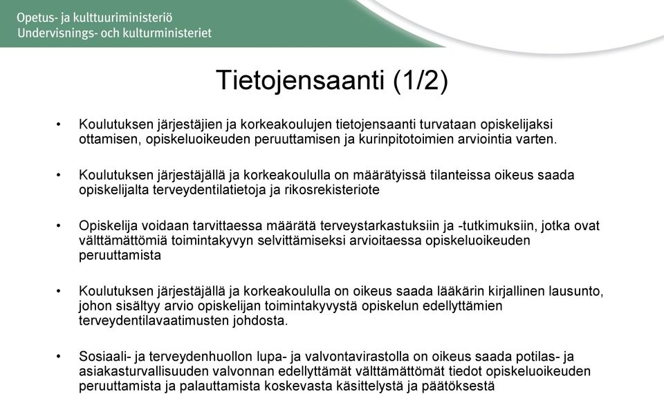 terveystarkastuksiin ja -tutkimuksiin, jotka ovat välttämättömiä toimintakyvyn selvittämiseksi arvioitaessa opiskeluoikeuden peruuttamista Koulutuksen järjestäjällä ja korkeakoululla on oikeus saada