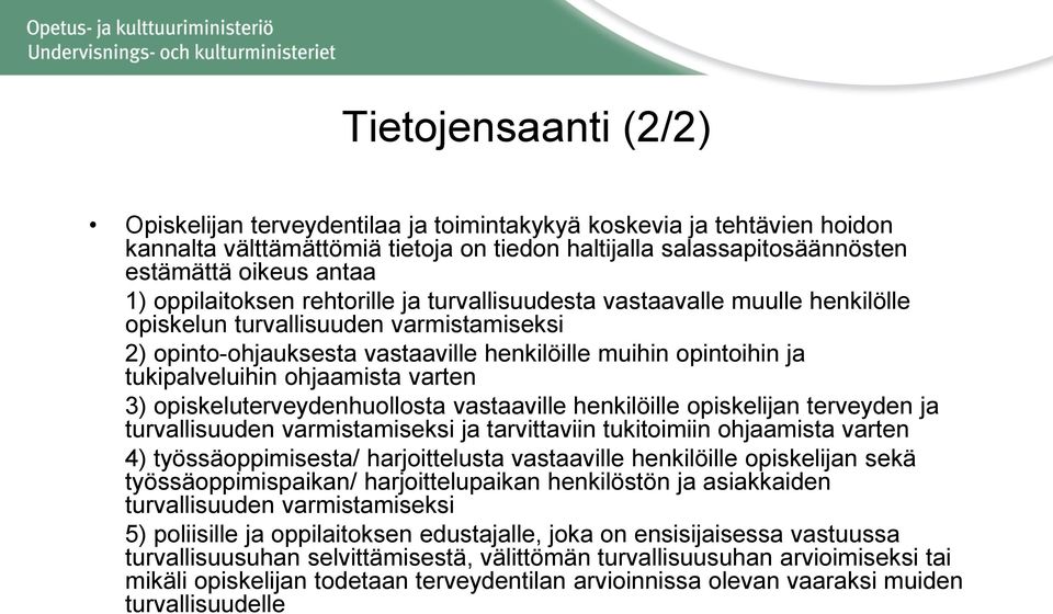 ohjaamista varten 3) opiskeluterveydenhuollosta vastaaville henkilöille opiskelijan terveyden ja turvallisuuden varmistamiseksi ja tarvittaviin tukitoimiin ohjaamista varten 4) työssäoppimisesta/