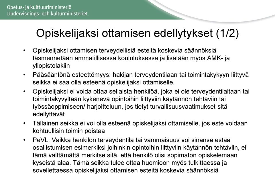 Opiskelijaksi ei voida ottaa sellaista henkilöä, joka ei ole terveydentilaltaan tai toimintakyvyltään kykenevä opintoihin liittyviin käytännön tehtäviin tai työssäoppimiseen/ harjoitteluun, jos