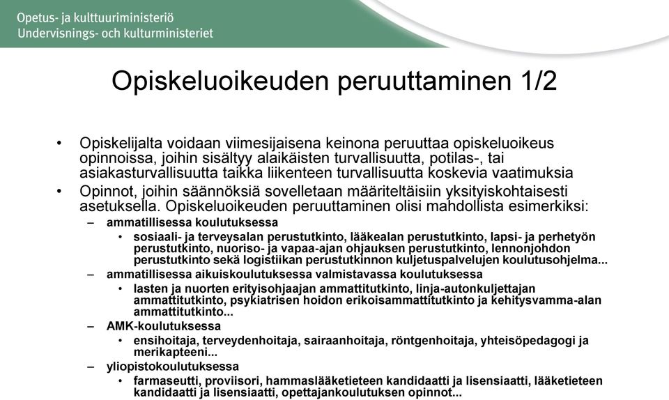 Opiskeluoikeuden peruuttaminen olisi mahdollista esimerkiksi: ammatillisessa koulutuksessa sosiaali- ja terveysalan perustutkinto, lääkealan perustutkinto, lapsi- ja perhetyön perustutkinto, nuoriso-