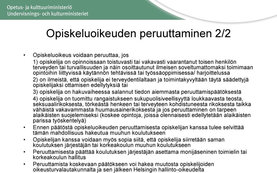 toimintakyvyltään täytä säädettyjä opiskelijaksi ottamisen edellytyksiä tai 3) opiskelija on hakuvaiheessa salannut tiedon aiemmasta peruuttamispäätöksestä 4) opiskelija on tuomittu rangaistukseen
