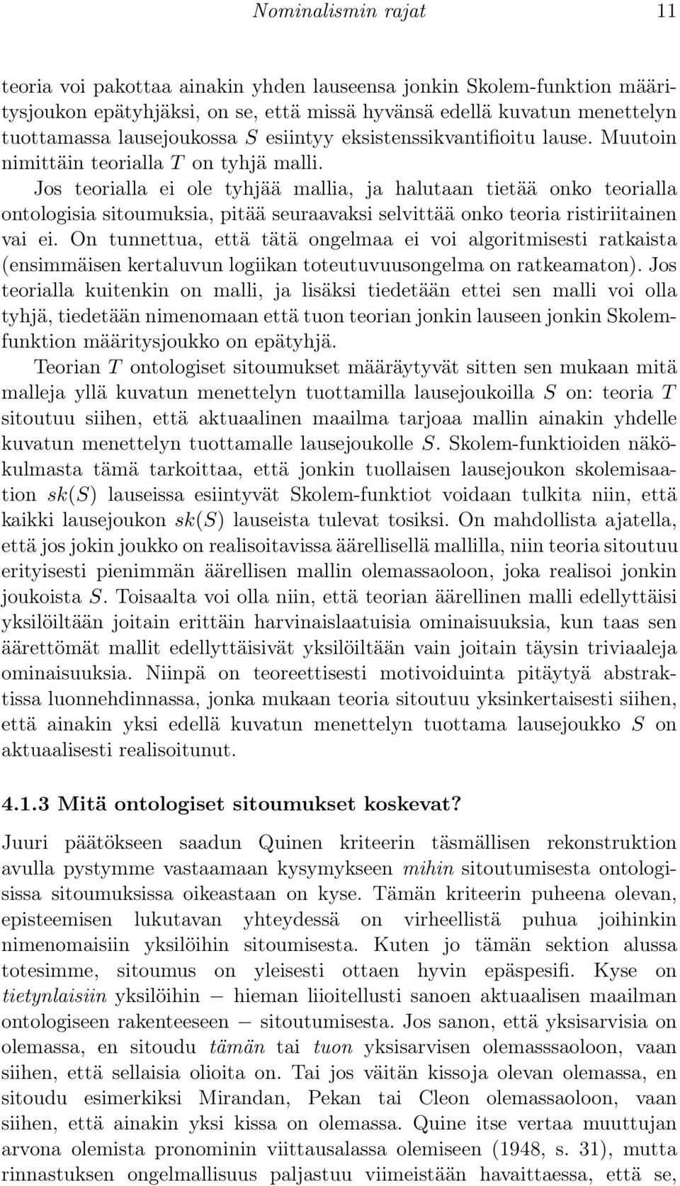 Jos teorialla ei ole tyhjää mallia, ja halutaan tietää onko teorialla ontologisia sitoumuksia, pitää seuraavaksi selvittää onko teoria ristiriitainen vai ei.