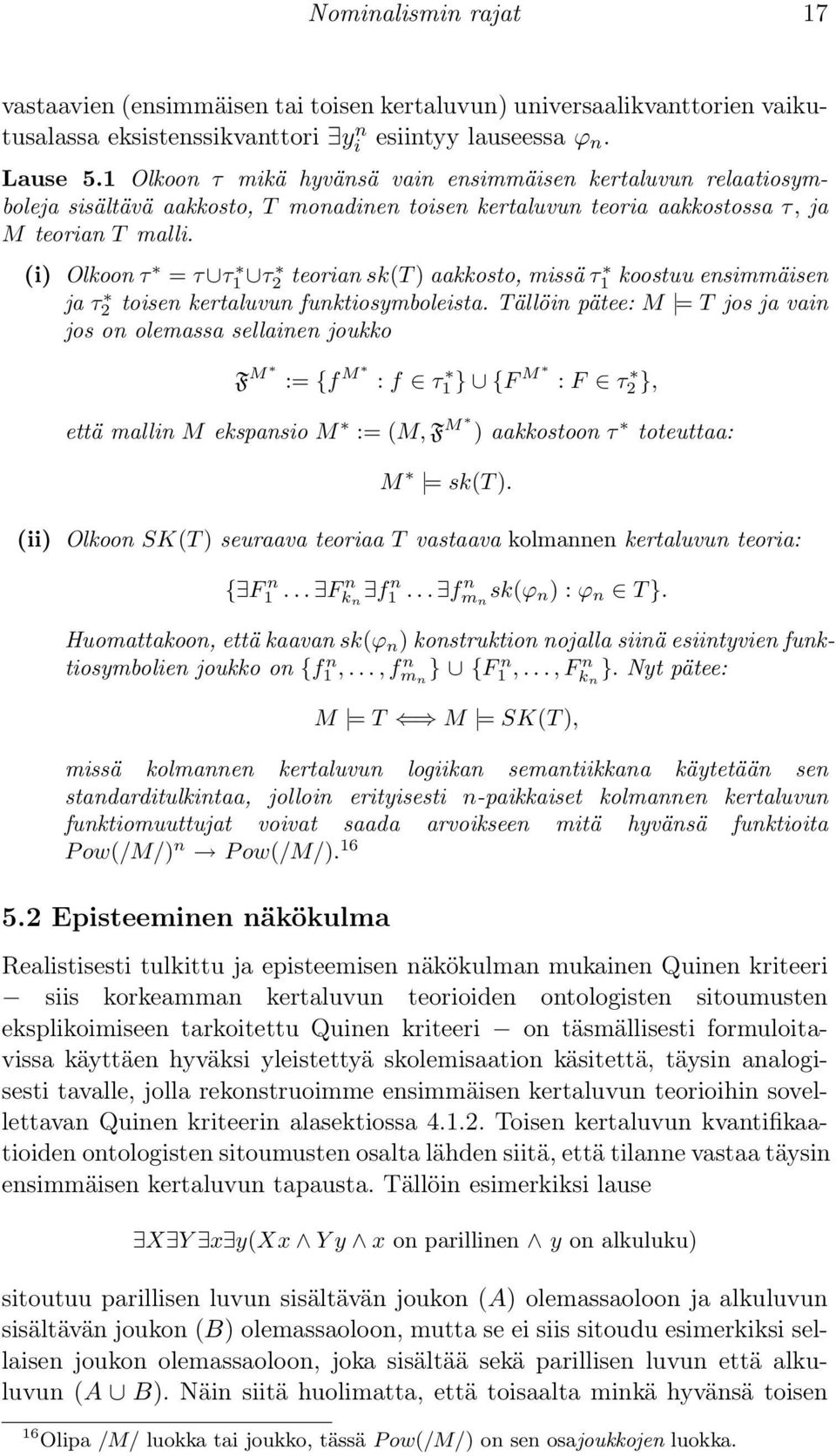 (i) Olkoon τ = τ τ 1 τ 2 teorian sk(t ) aakkosto, missä τ 1 koostuu ensimmäisen ja τ 2 toisen kertaluvun funktiosymboleista.