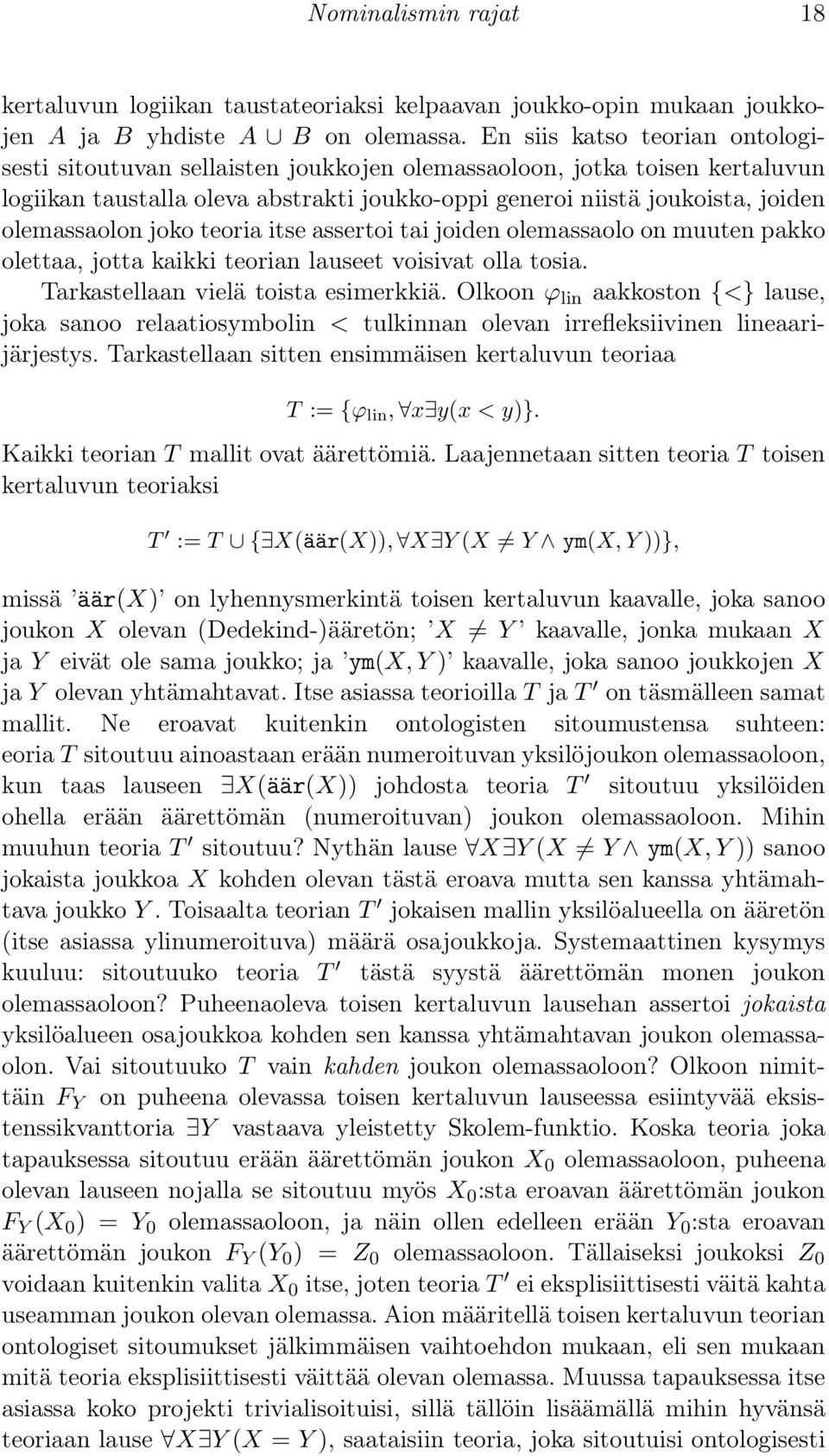 joko teoria itse assertoi tai joiden olemassaolo on muuten pakko olettaa, jotta kaikki teorian lauseet voisivat olla tosia. Tarkastellaan vielä toista esimerkkiä.