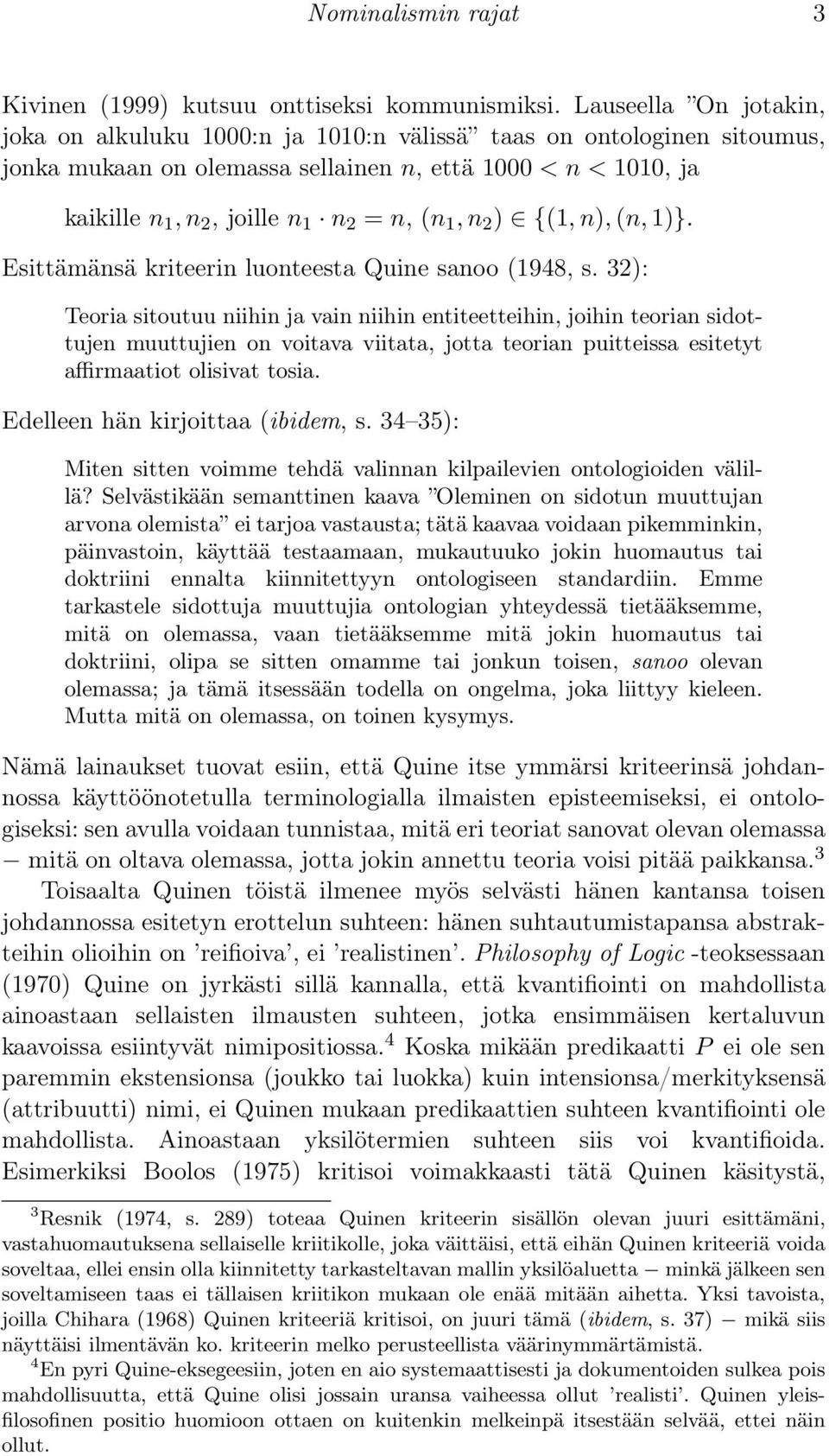 1, n 2 ) {(1, n), (n, 1)}. Esittämänsä kriteerin luonteesta Quine sanoo (1948, s.