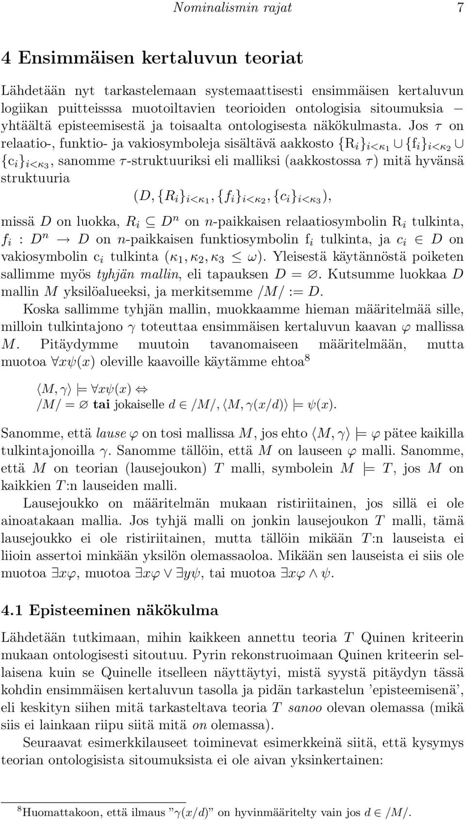 Jos τ on relaatio-, funktio- ja vakiosymboleja sisältävä aakkosto {R i } i<κ1 {f i } i<κ2 {c i } i<κ3, sanomme τ-struktuuriksi eli malliksi (aakkostossa τ) mitä hyvänsä struktuuria (D, {R i } i<κ1,