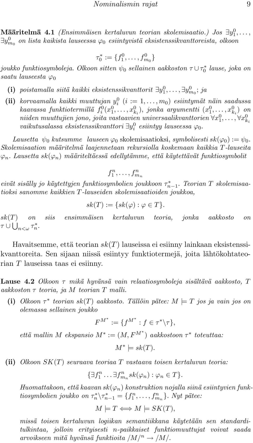 .., y 0 m 0 ; ja (ii) korvaamalla kaikki muuttujan yi 0 (i := 1,..., m 0 ) esiintymät näin saadussa kaavassa funktiotermillä fi 0(x0 1,..., x 0 k i ), jonka argumentti (x 0 1,.