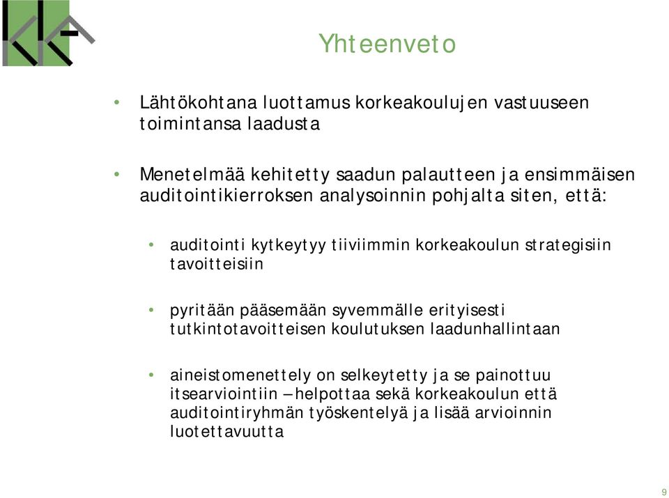 tavoitteisiin pyritään pääsemään syvemmälle erityisesti tutkintotavoitteisen koulutuksen laadunhallintaan aineistomenettely on