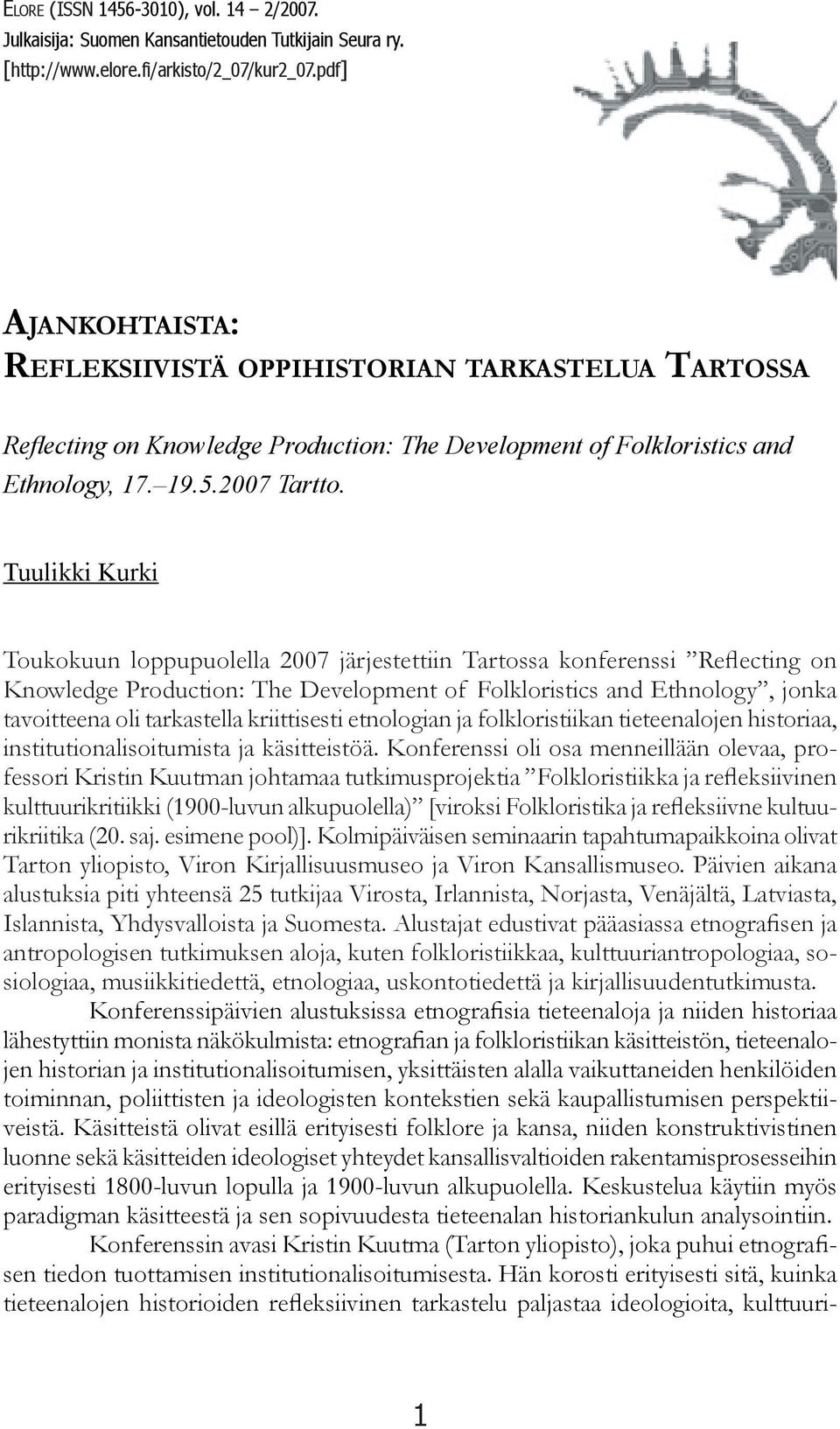 Tuulikki Kurki Toukokuun loppupuolella 2007 järjestettiin Tartossa konferenssi Reflecting on Knowledge Production: The Development of Folkloristics and Ethnology, jonka tavoitteena oli tarkastella