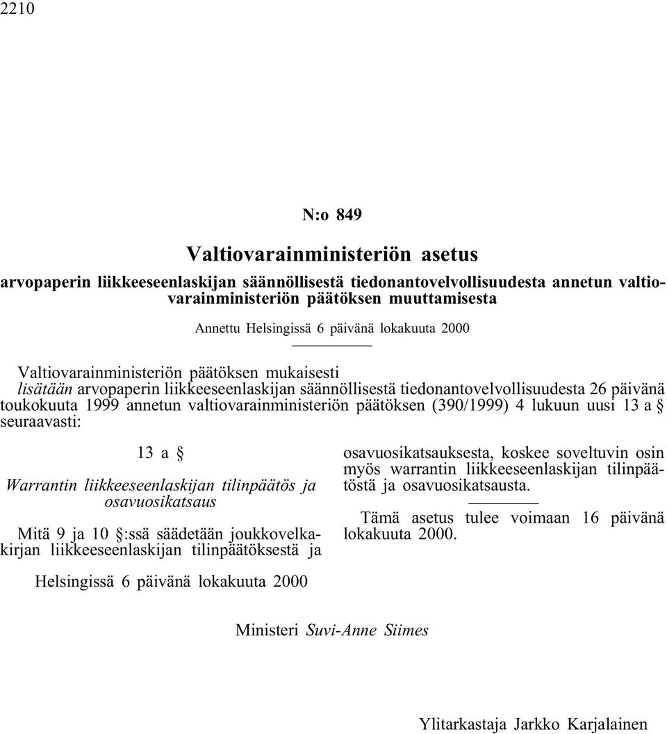 valtiovarainministeriön päätöksen (390/1999) 4 lukuun uusi 13 a seuraavasti: 13a Warrantin liikkeeseenlaskijan tilinpäätös ja osavuosikatsaus Mitä 9 ja 10 :ssä säädetään joukkovelkakirjan