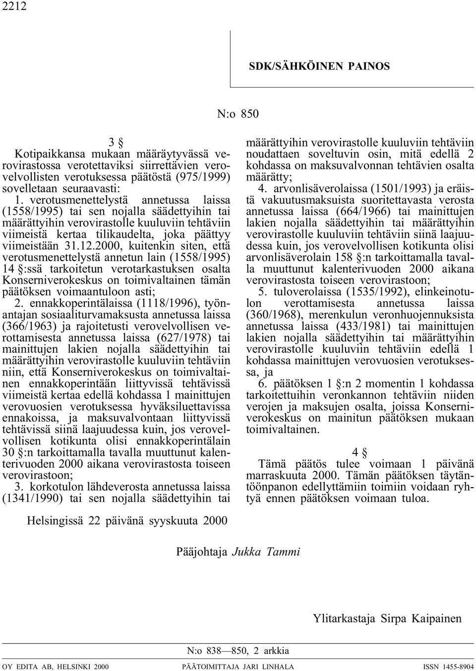 2000, kuitenkin siten, että verotusmenettelystä annetun lain (1558/1995) 14 :ssä tarkoitetun verotarkastuksen osalta Konserniverokeskus on toimivaltainen tämän päätöksen voimaantuloon asti; 2.