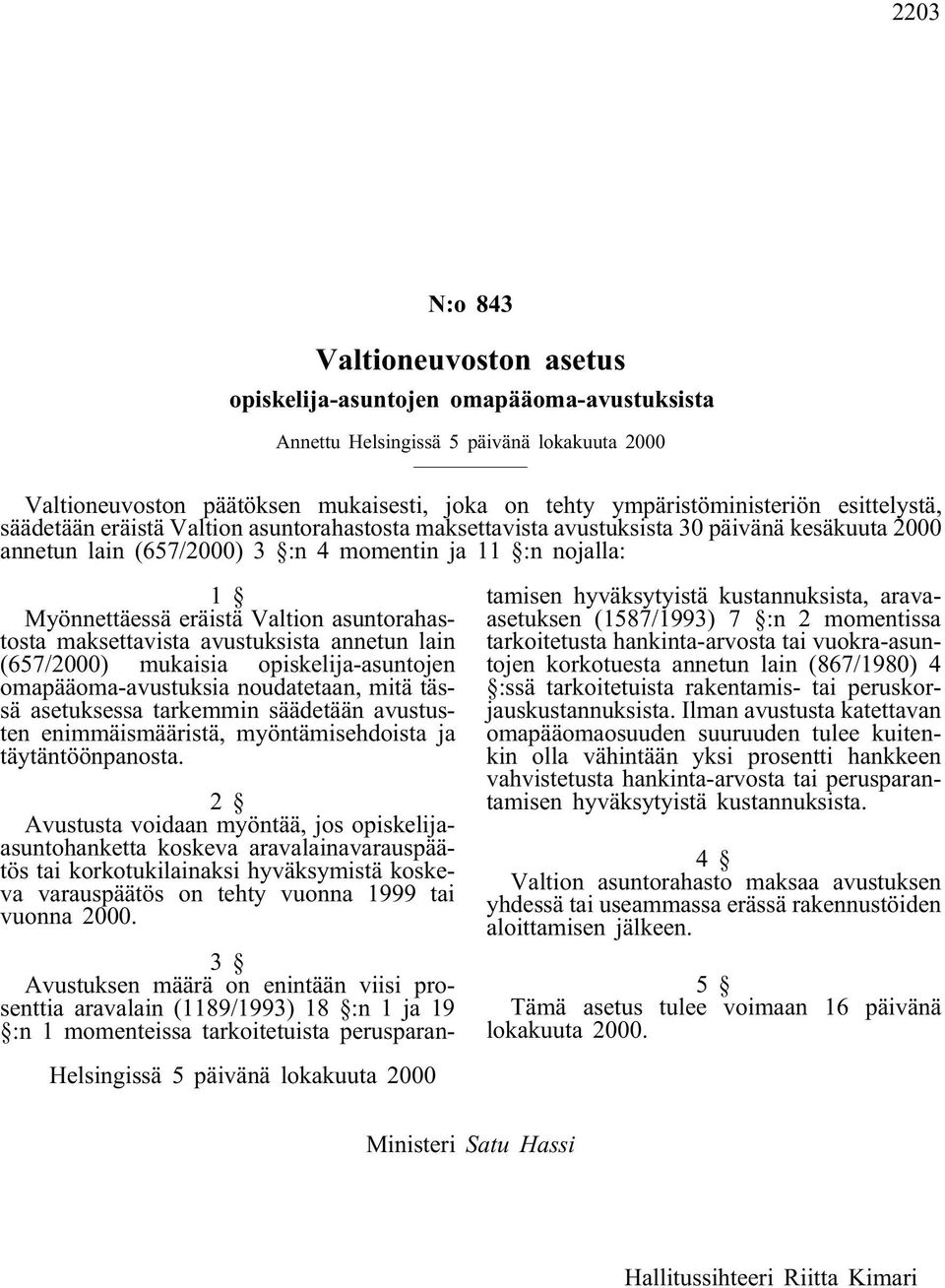 asuntorahastosta maksettavista avustuksista annetun lain (657/2000) mukaisia opiskelija-asuntojen omapääoma-avustuksia noudatetaan, mitä tässä asetuksessa tarkemmin säädetään avustusten