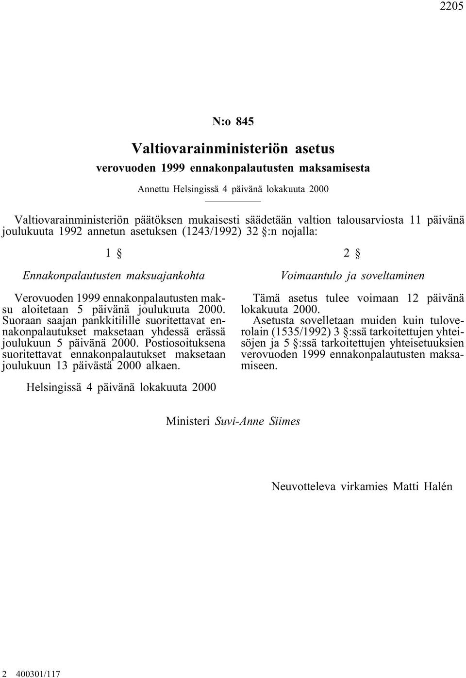 2000. Suoraan saajan pankkitilille suoritettavat ennakonpalautukset maksetaan yhdessä erässä joulukuun 5 päivänä 2000.