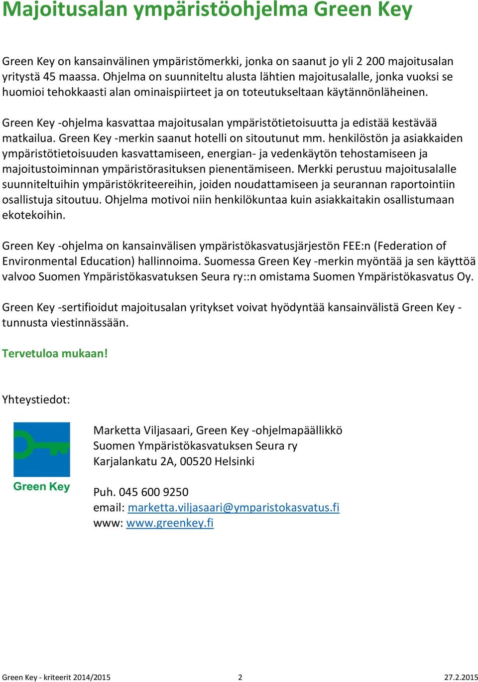 Green Key -ohjelma kasvattaa majoitusalan ympäristötietoisuutta ja edistää kestävää matkailua. Green Key -merkin saanut hotelli on sitoutunut mm.