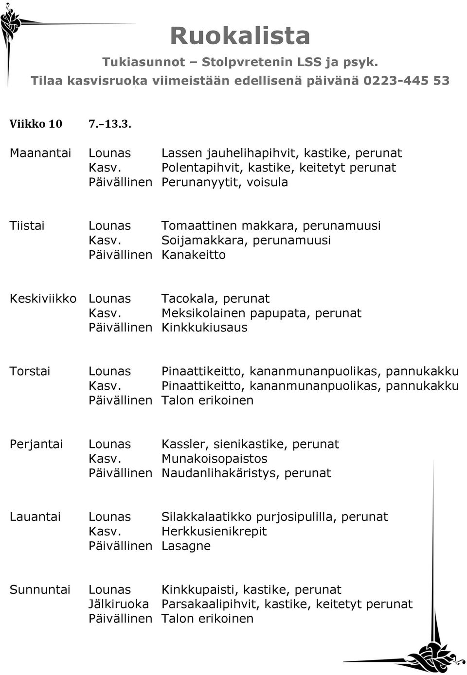 Soijamakkara, perunamuusi Päivällinen Kanakeitto Keskiviikko Lounas Tacokala, perunat Kasv.