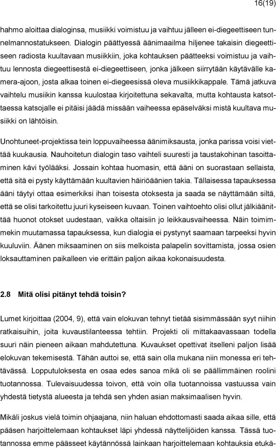 siirrytään käytävälle kamera-ajoon, josta alkaa toinen ei-diegeesissä oleva musiikkikappale.