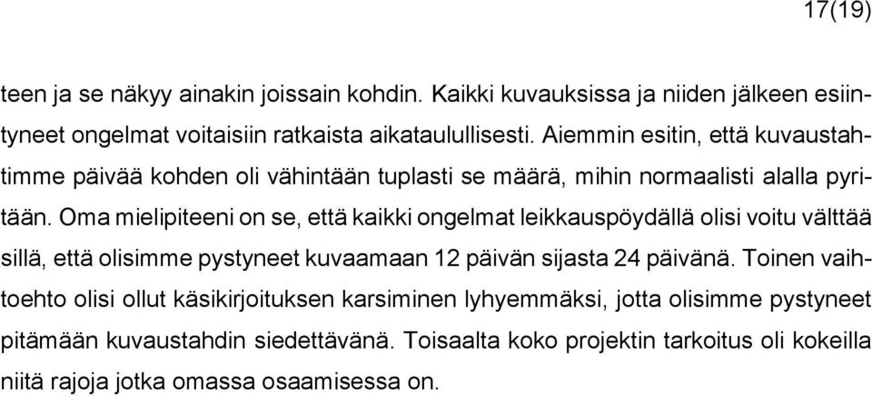 Oma mielipiteeni on se, että kaikki ongelmat leikkauspöydällä olisi voitu välttää sillä, että olisimme pystyneet kuvaamaan 12 päivän sijasta 24 päivänä.