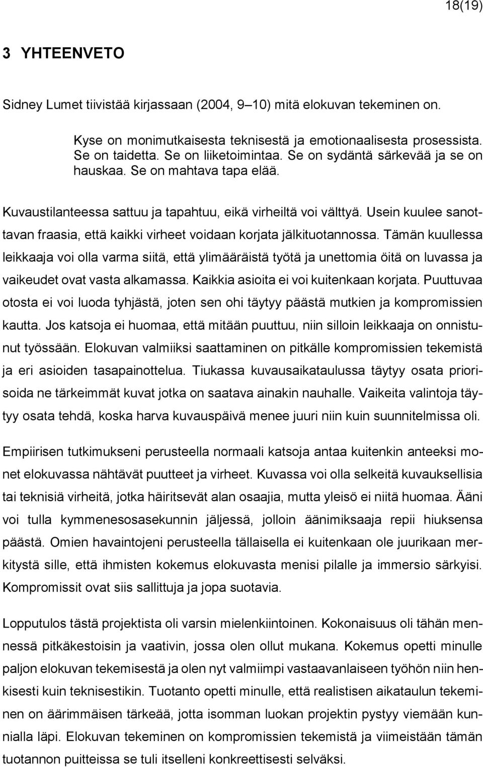 Usein kuulee sanottavan fraasia, että kaikki virheet voidaan korjata jälkituotannossa.