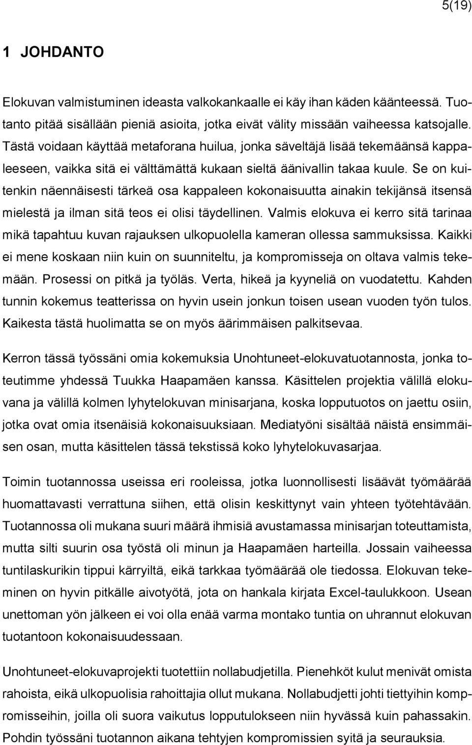 Se on kuitenkin näennäisesti tärkeä osa kappaleen kokonaisuutta ainakin tekijänsä itsensä mielestä ja ilman sitä teos ei olisi täydellinen.