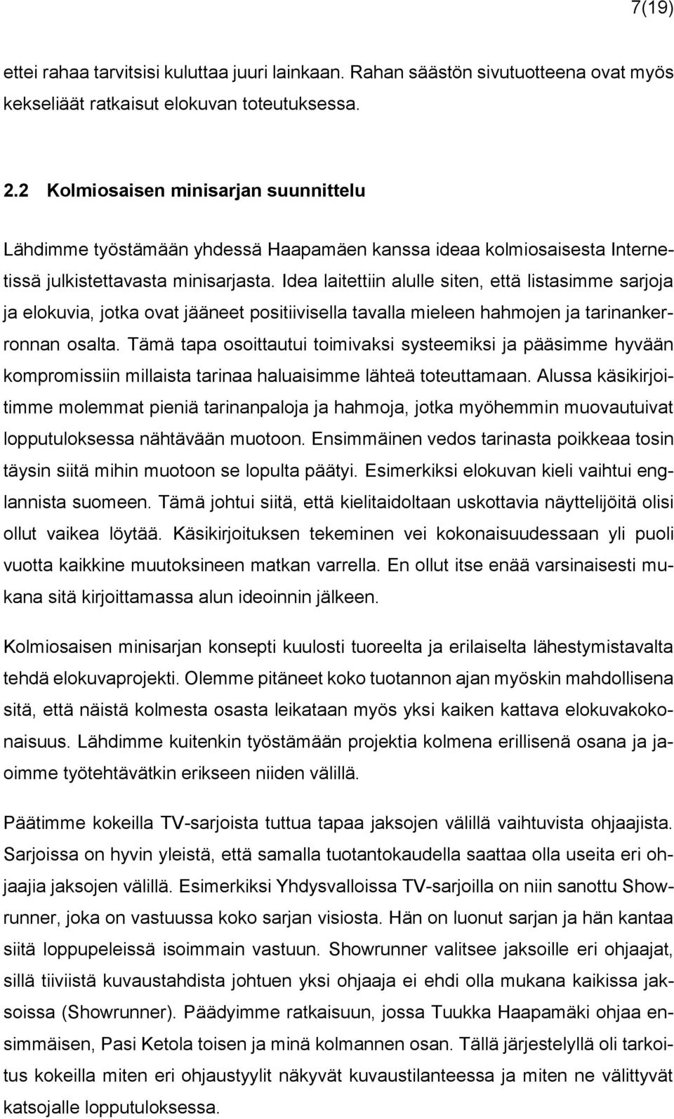 Idea laitettiin alulle siten, että listasimme sarjoja ja elokuvia, jotka ovat jääneet positiivisella tavalla mieleen hahmojen ja tarinankerronnan osalta.