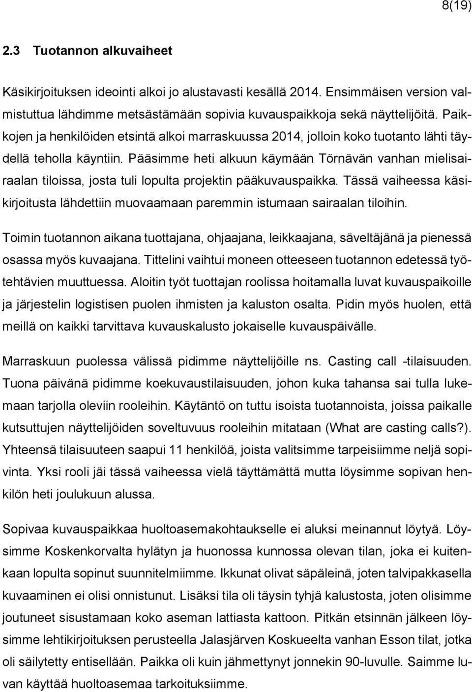 Pääsimme heti alkuun käymään Törnävän vanhan mielisairaalan tiloissa, josta tuli lopulta projektin pääkuvauspaikka.