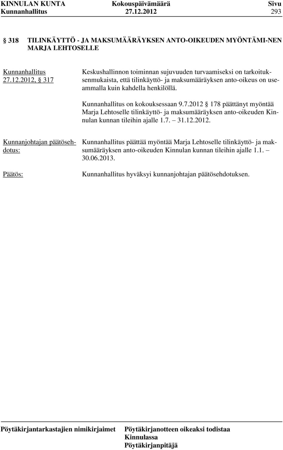 tarkoituksenmukaista, että tilinkäyttö- ja maksumääräyksen anto-oikeus on useammalla kuin kahdella henkilöllä. on kokouksessaan 9.7.