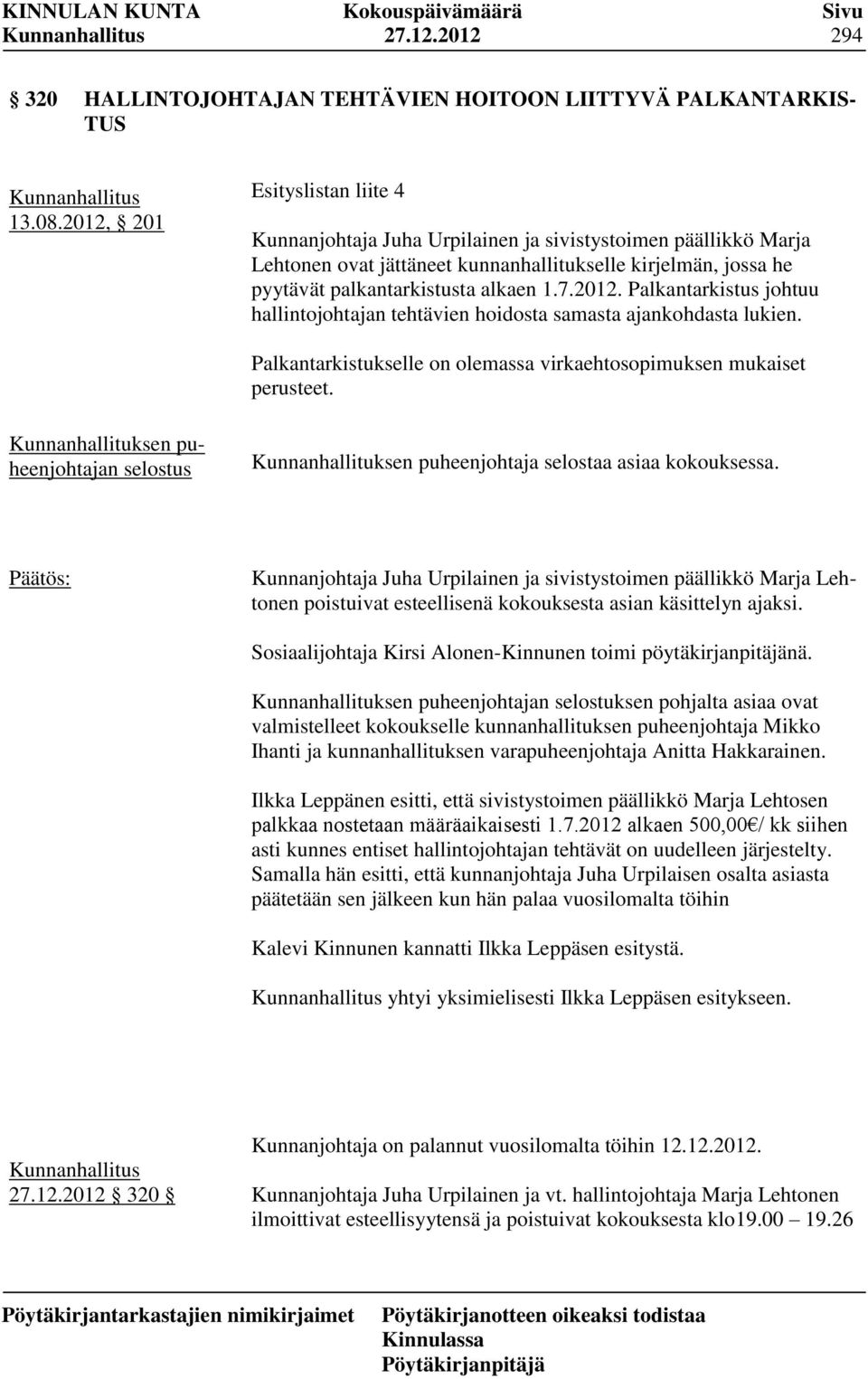 2012. Palkantarkistus johtuu hallintojohtajan tehtävien hoidosta samasta ajankohdasta lukien. Palkantarkistukselle on olemassa virkaehtosopimuksen mukaiset perusteet.