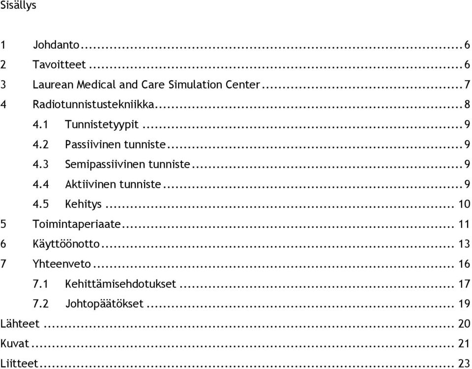 .. 9 4.4 Aktiivinen tunniste... 9 4.5 Kehitys... 10 5 Toimintaperiaate... 11 6 Käyttöönotto.