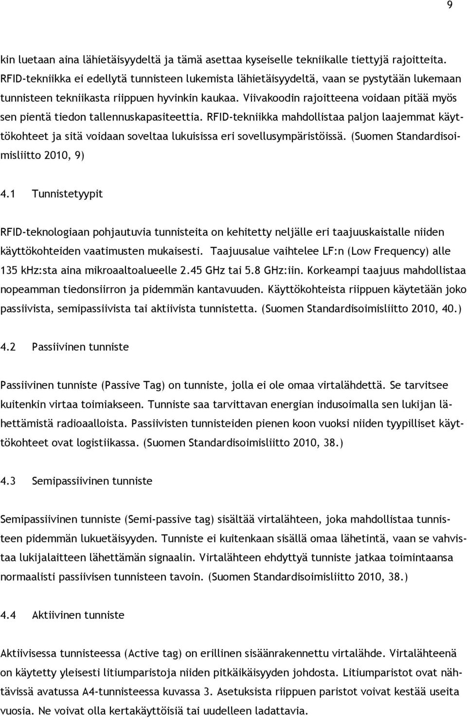 Viivakoodin rajoitteena voidaan pitää myös sen pientä tiedon tallennuskapasiteettia.