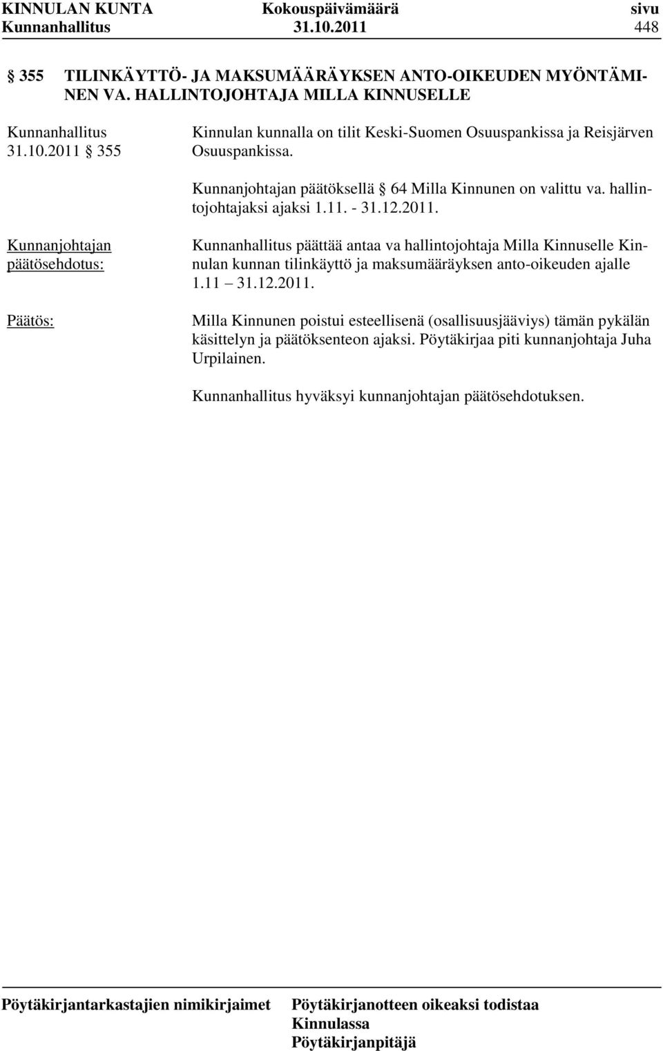 päättää antaa va hallintojohtaja Milla Kinnuselle Kinnulan kunnan tilinkäyttö ja maksumääräyksen anto-oikeuden ajalle 1.11 31.12.2011.