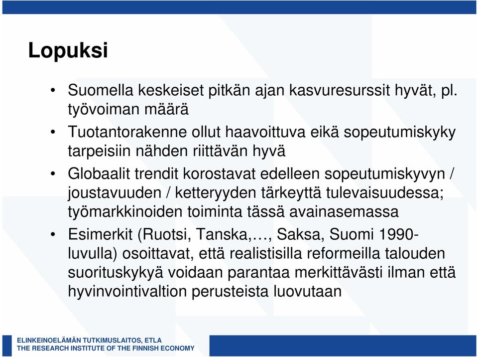 edelleen sopeutumiskyvyn / joustavuuden / ketteryyden tärkeyttä tulevaisuudessa; työmarkkinoiden toiminta tässä avainasemassa