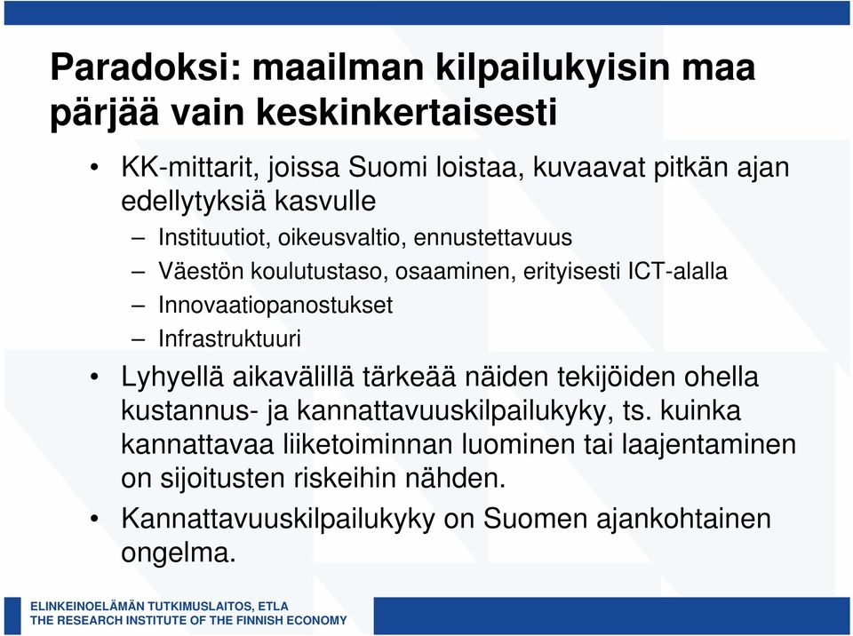 Innovaatiopanostukset Infrastruktuuri Lyhyellä aikavälillä tärkeää näiden tekijöiden ohella kustannus- ja kannattavuuskilpailukyky,