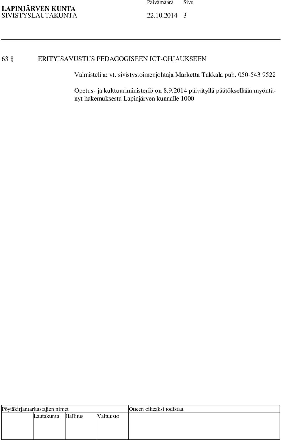 2014 päivätyllä päätöksellään myöntänyt hakemuksesta Lapinjärven kunnalle 1000 opettajien pedagogiseen ICT-ohjaukseen, jolla kehitetään perusopetuksen laatua tieto- ja viestintätekniikan