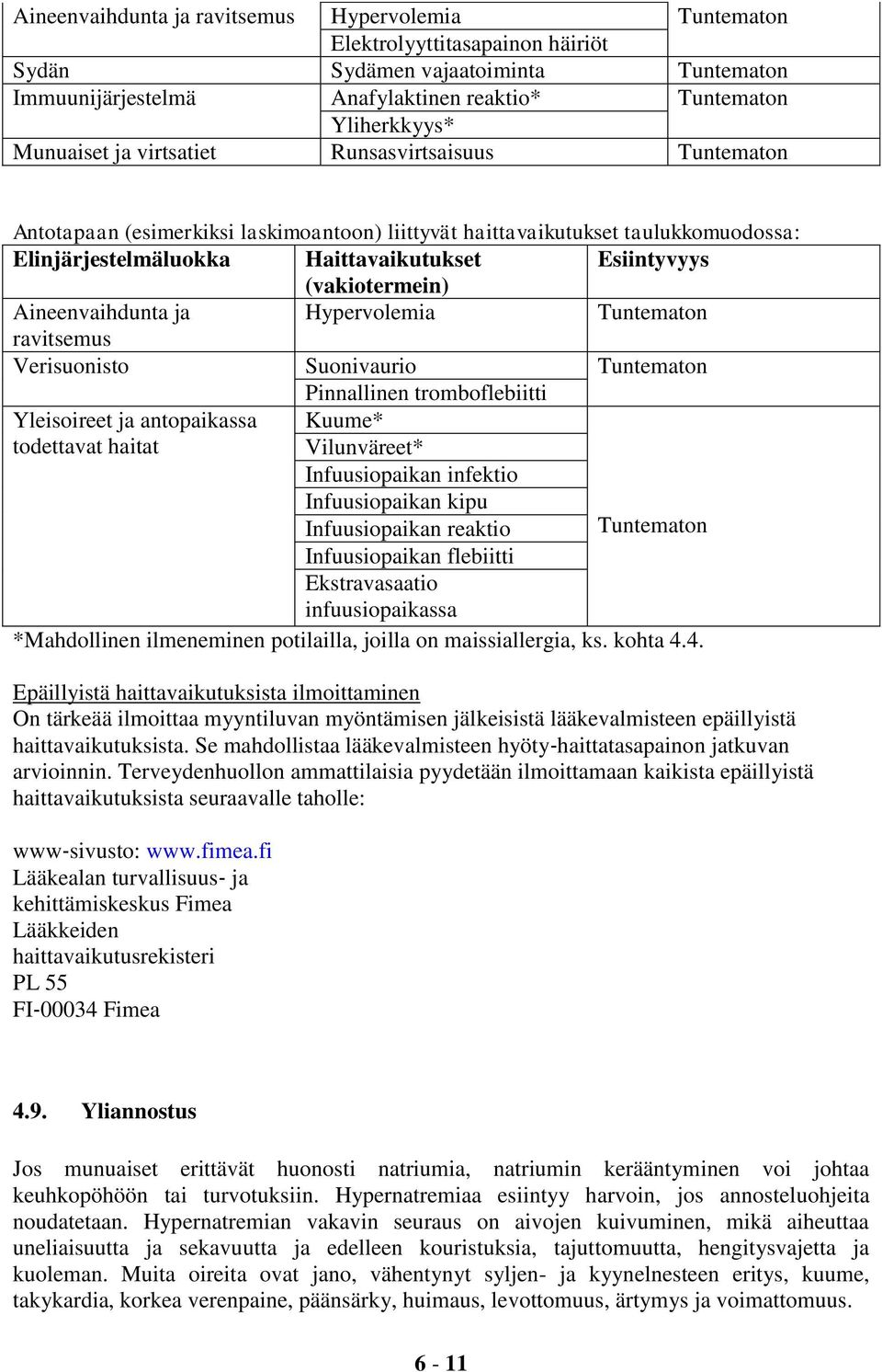 (vakiotermein) Aineenvaihdunta ja Hypervolemia Tuntematon ravitsemus Verisuonisto Suonivaurio Tuntematon Pinnallinen tromboflebiitti Yleisoireet ja antopaikassa todettavat haitat Kuume* Vilunväreet*
