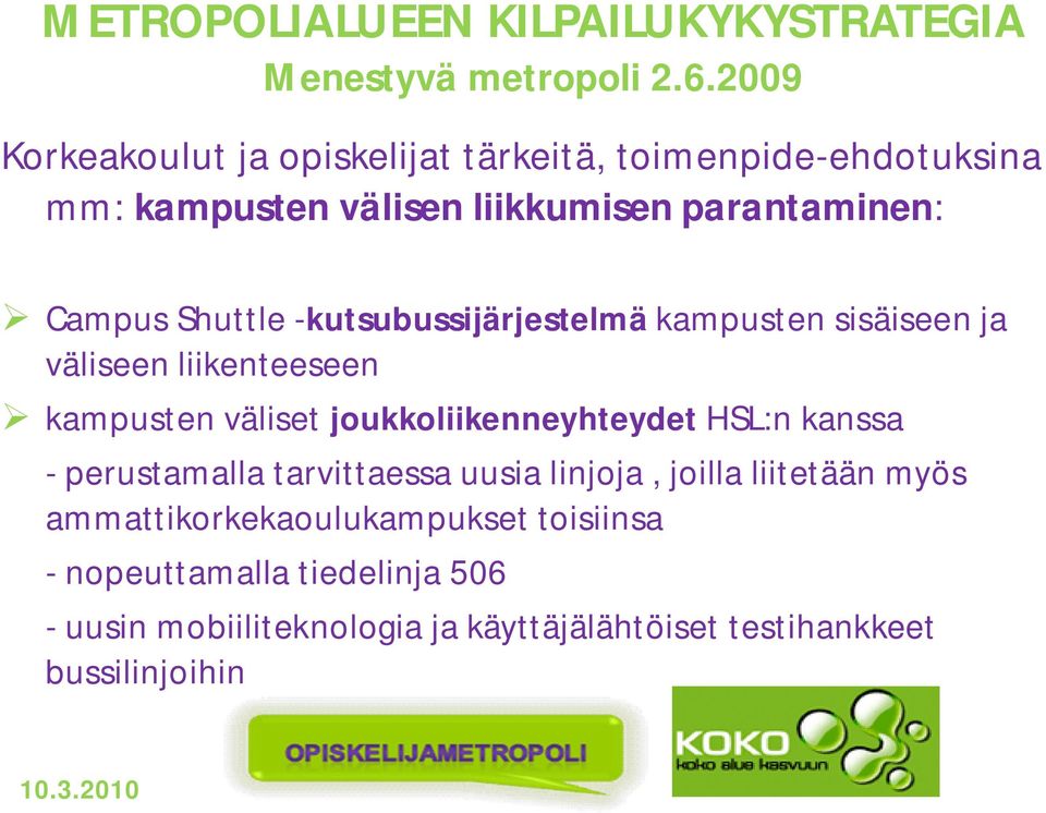 -kutsubussijärjestelmä kampusten sisäiseen ja väliseen liikenteeseen kampusten väliset joukkoliikenneyhteydet HSL:n kanssa -