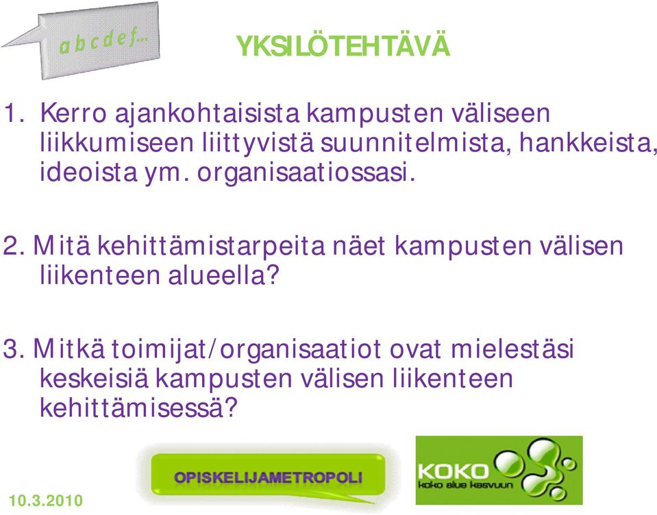 suunnitelmista, hankkeista, ideoista ym. organisaatiossasi. 2.