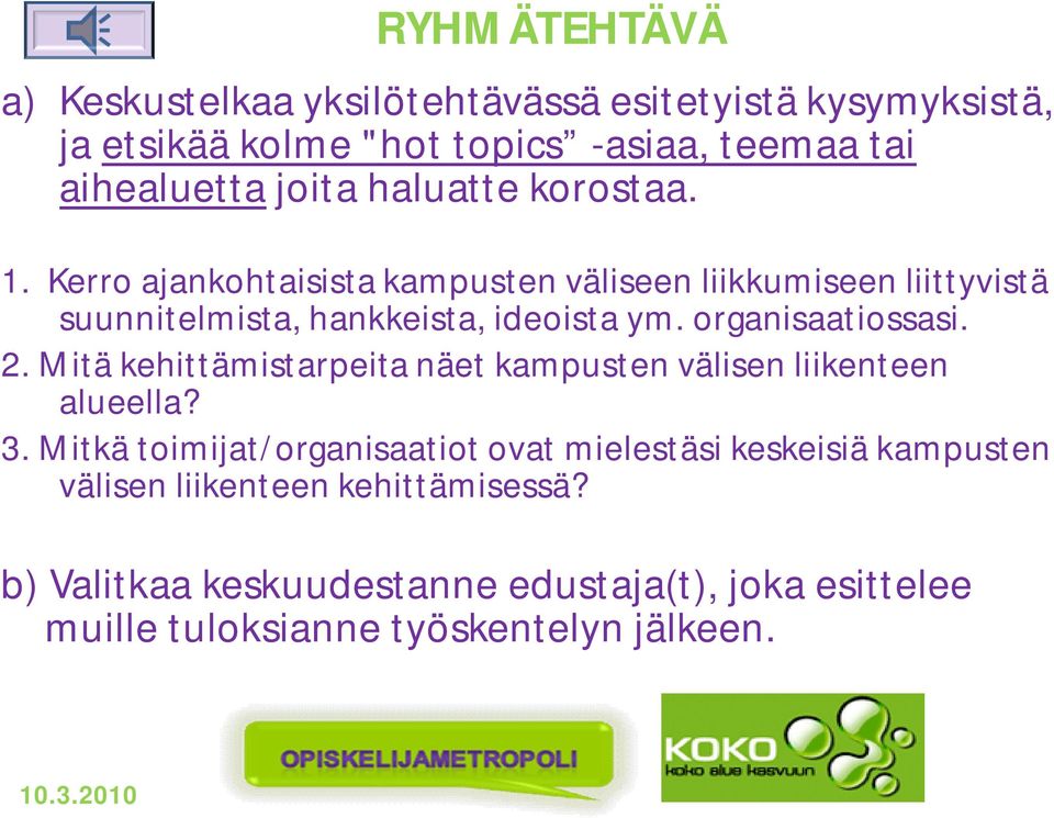organisaatiossasi. 2. Mitä kehittämistarpeita näet kampusten välisen liikenteen alueella? 3.