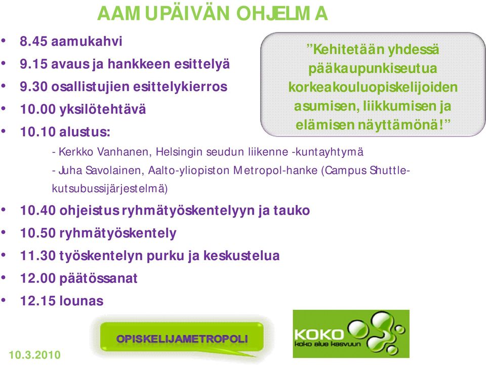 Shuttlekutsubussijärjestelmä) 10.40 ohjeistus ryhmätyöskentelyyn ja tauko 10.50 ryhmätyöskentely 11.
